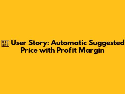 💰 User Story: Automatic Suggested Price with Profit Margin