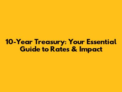 10-Year Treasury: Your Essential Guide to Rates & Impact