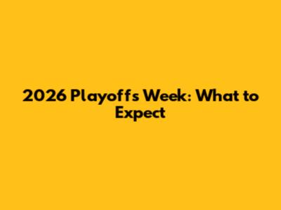 2026 Playoffs Week: What to Expect