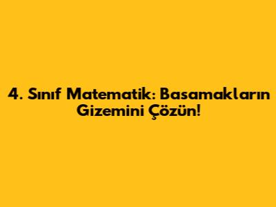 4. Sınıf Matematik: Basamakların Gizemini Çözün!