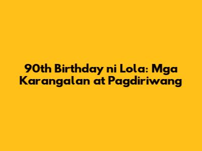 90th Birthday ni Lola: Mga Karangalan at Pagdiriwang