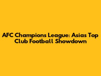 AFC Champions League: Asia's Top Club Football Showdown