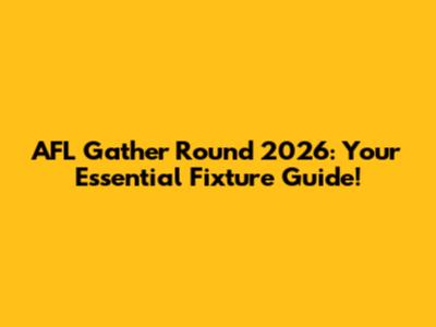 AFL Gather Round 2026: Your Essential Fixture Guide!
