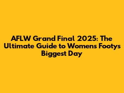 AFLW Grand Final 2025: The Ultimate Guide to Women's Footy's Biggest Day