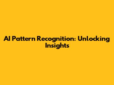 AI Pattern Recognition: Unlocking Insights