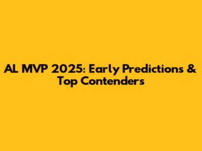 AL MVP 2025: Early Predictions & Top Contenders