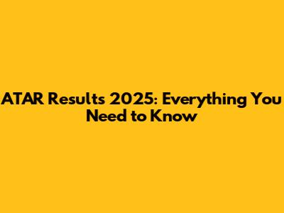 ATAR Results 2025: Everything You Need to Know