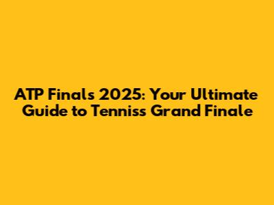 ATP Finals 2025: Your Ultimate Guide to Tennis's Grand Finale