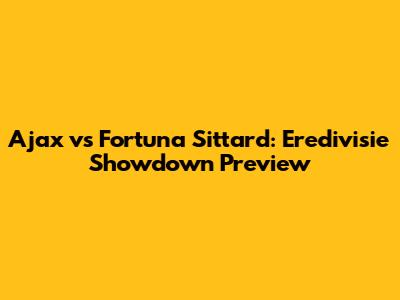 Ajax vs Fortuna Sittard: Eredivisie Showdown Preview