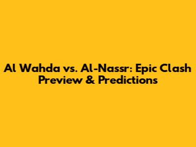 Al Wahda vs. Al-Nassr: Epic Clash Preview & Predictions