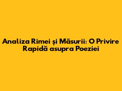 Analiza Rimei și Măsurii: O Privire Rapidă asupra Poeziei