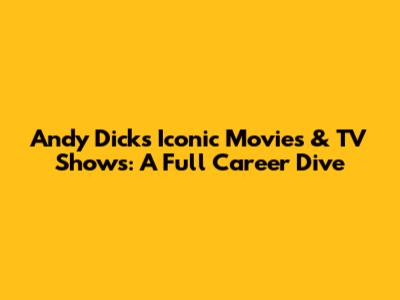 Andy Dick's Iconic Movies & TV Shows: A Full Career Dive