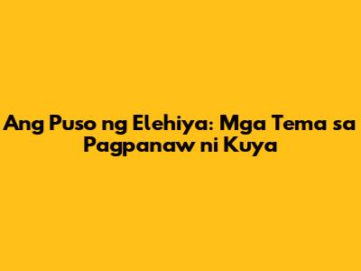 Ang Puso ng Elehiya: Mga Tema sa Pagpanaw ni Kuya