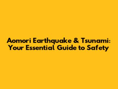 Aomori Earthquake & Tsunami: Your Essential Guide to Safety