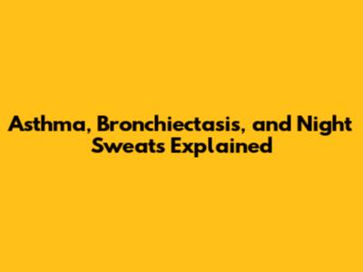 Asthma, Bronchiectasis, and Night Sweats Explained