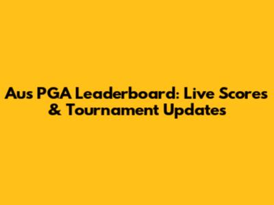 Aus PGA Leaderboard: Live Scores & Tournament Updates
