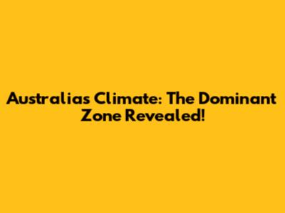 Australia's Climate: The Dominant Zone Revealed!