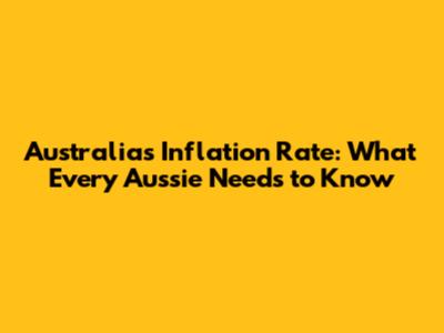 Australia's Inflation Rate: What Every Aussie Needs to Know