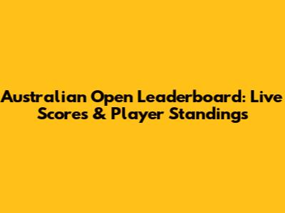Australian Open Leaderboard: Live Scores & Player Standings