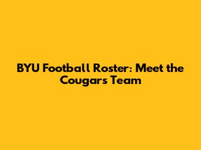 BYU Football Roster: Meet the Cougars' Team