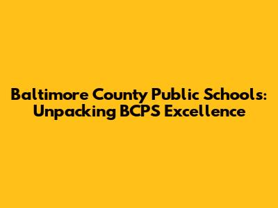 Baltimore County Public Schools: Unpacking BCPS Excellence