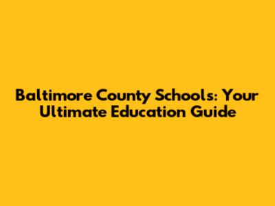 Baltimore County Schools: Your Ultimate Education Guide