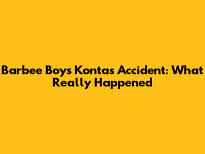 Barbee Boys Konta's Accident: What Really Happened