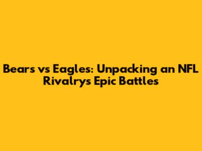 Bears vs Eagles: Unpacking an NFL Rivalry's Epic Battles