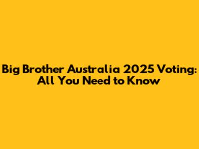 Big Brother Australia 2025 Voting: All You Need to Know