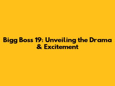 Bigg Boss 19: Unveiling the Drama & Excitement