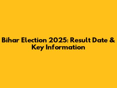 Bihar Election 2025: Result Date & Key Information