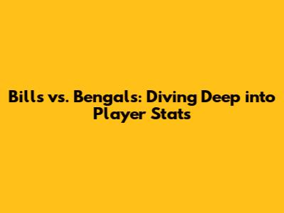Bills vs. Bengals: Diving Deep into Player Stats