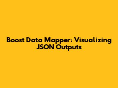 Boost Data Mapper: Visualizing JSON Outputs