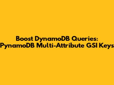 Boost DynamoDB Queries: PynamoDB Multi-Attribute GSI Keys