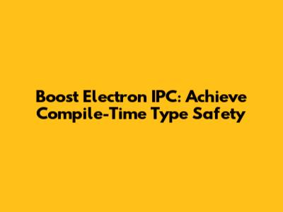 Boost Electron IPC: Achieve Compile-Time Type Safety