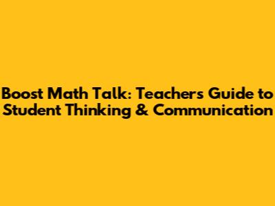 Boost Math Talk: Teachers' Guide to Student Thinking & Communication
