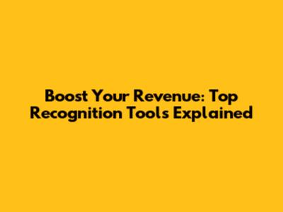 Boost Your Revenue: Top Recognition Tools Explained