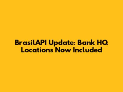 BrasilAPI Update: Bank HQ Locations Now Included