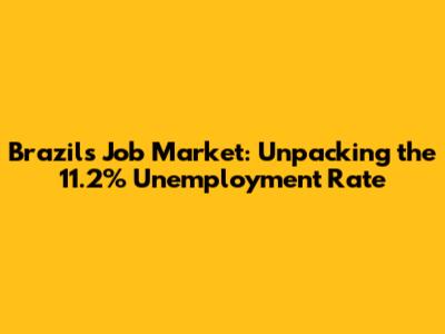 Brazil's Job Market: Unpacking the 11.2% Unemployment Rate