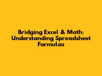 Bridging Excel & Math: Understanding Spreadsheet Formulas