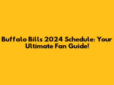 Buffalo Bills 2024 Schedule: Your Ultimate Fan Guide!