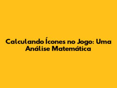 Calculando Ícones no Jogo: Uma Análise Matemática