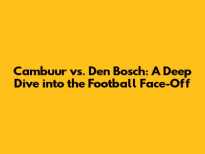 Cambuur vs. Den Bosch: A Deep Dive into the Football Face-Off
