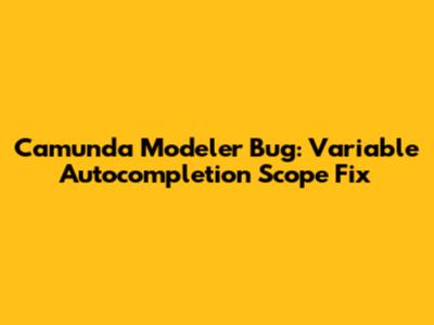 Camunda Modeler Bug: Variable Autocompletion Scope Fix