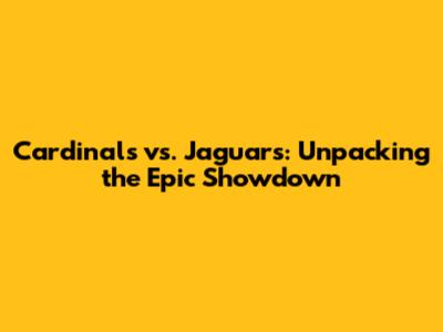 Cardinals vs. Jaguars: Unpacking the Epic Showdown