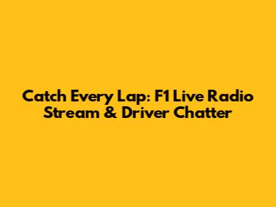 Catch Every Lap: F1 Live Radio Stream & Driver Chatter