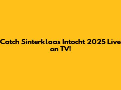 Catch Sinterklaas Intocht 2025 Live on TV!