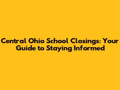 Central Ohio School Closings: Your Guide to Staying Informed