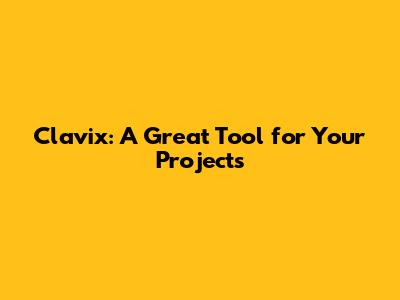 Clavix: A Great Tool for Your Projects