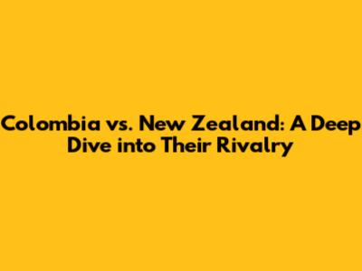Colombia vs. New Zealand: A Deep Dive into Their Rivalry